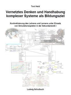 Vernetztes Denken und Handhabung komplexer Systeme als Bildungsziel (Dissertation) von Heid,  Toni