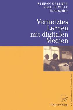 Vernetztes Lernen mit digitalen Medien von Uellner,  Stefan, Wulf,  Volker