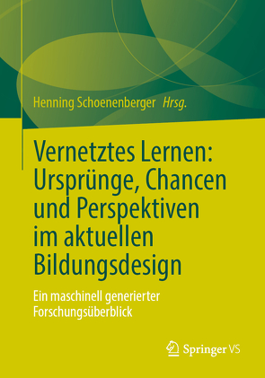 Vernetztes Lernen: Ursprünge, Chancen und Perspektiven im aktuellen Bildungsdesign von Schoenenberger,  Henning