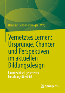 Vernetztes Lernen: Ursprünge, Chancen und Perspektiven im aktuellen Bildungsdesign von Schoenenberger,  Henning