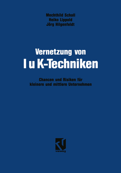 Vernetzung von IuK-Techniken von Hilgenfeldt,  Jörg, Lippold,  Heiko, Scholl,  Mechthild