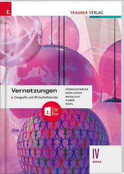 Vernetzungen – Geografie und Wirtschaftskunde IV BAFEP + TRAUNER-DigiBox von Atzmanstorfer,  Peter, Derflinger,  Manfred, Huber,  Rosa Maria, Menschik,  Gottfried, Riepl,  Florian