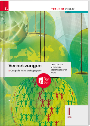 Vernetzungen – Geografie (Wirtschaftsgeografie) II HAK + TRAUNER-DigiBox von Atzmanstorfer,  Peter, Derflinger,  Manfred, Menschik,  Gottfried, Riepl,  Florian