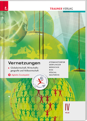 Vernetzungen – Globalwirtschaft, Wirtschaftsgeografie und Volkswirtschaft IV HLW + digitales Zusatzpaket von Atzmansdorfer,  Peter, Dauterive,  Monika, Derflinger,  Manfred, Kiss,  Katharina, Menschik,  Gottfried, Pöschl,  Thomas