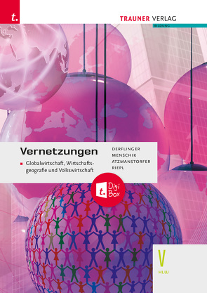 Vernetzungen – Globalwirtschaft, Wirtschaftsgeografie und Volkswirtschaft V HLW E-Book Solo von Atzmanstorfer,  Peter, Derflinger,  Manfred, Menschik,  Gottfried, Riepl,  Florian