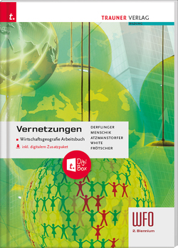 Vernetzungen – Wirtschaftsgeografie Arbeitsbuch 2. Biennium Wfo Südtirol E-Book von Atzmanstorfer,  Peter, Busarello-Frötscher,  Evelyn, Derflinger,  Manfred, Menschik,  Gottfried, White,  Judith