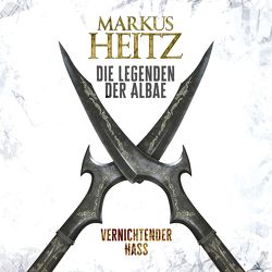 Vernichtender Hass (Die Legenden der Albae 2) von Heitz,  Markus, Steck,  Johannes