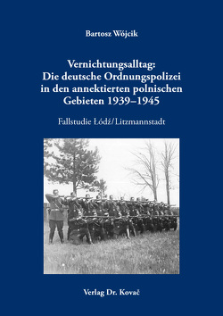 Vernichtungsalltag: Die deutsche Ordnungspolizei in den annektierten polnischen Gebieten 1939–1945 von Wojcik,  Bartosz