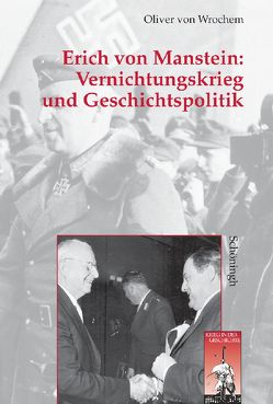 Erich von Manstein: Vernichtungskrieg und Geschichtspolitik von Wrochem,  Oliver von