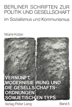 Vernunft, Modernisierung und die Gesellschaftsordnungen sowjetischen Typs von Krizan,  Mojmir