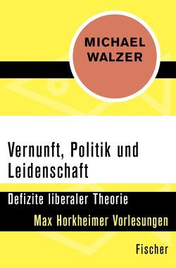 Vernunft, Politik und Leidenschaft von Walzer,  Michael, Wördemann,  Karin