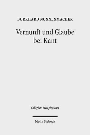 Vernunft und Glaube bei Kant von Nonnenmacher,  Burkhard