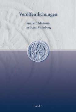 Veröffentlichungen aus dem Museum im Spital Grünberg (Band 3)