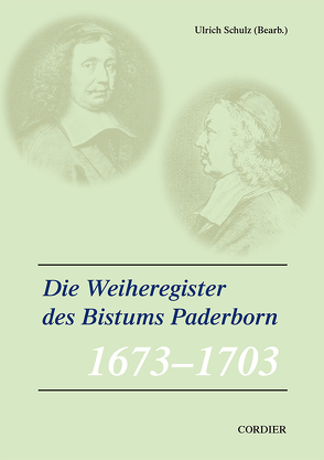 Veröffentlichungen zur Geschichte der mitteldeutschen Kirchenprovinz / Die Weiheregister des Bistums Paderborn – 1673-1703 von Schulz,  Ulrich