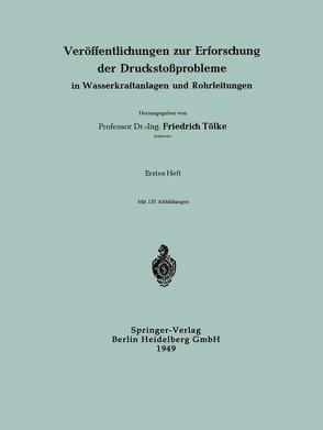 Veröffentlichungen zur Erforschung der Druckstoßprobleme in Wasserkraftanlagen und Rohrleitungen von Tölke,  Professor Dr.-Ing. Friedrich