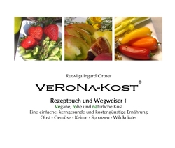 VeRoNa-Kost – Rezeptbuch und Wegweiser 1 von Ortner,  Rutwiga Ingard