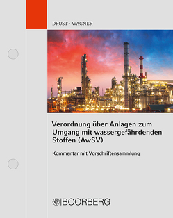 Verordnung über Anlagen zum Umgang mit wassergefährdenden Stoffen (AwSV) von Drost,  Ulrich, Wagner,  Thomas