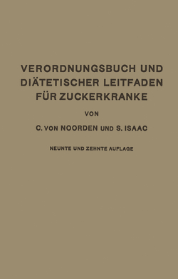 Verordnungsbuch und Diätetischer Leitfaden für Zuckerkranke mit 173 Kochvorschriften von Isaak,  S., Noorden,  Carl von