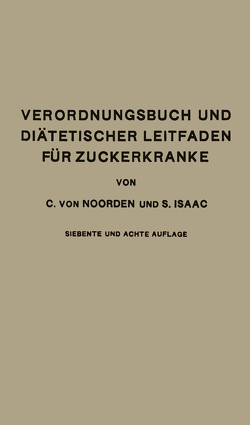 Verordnungsbuch und Diätetischer Leitfaden für Zuckerkranke mit 191 Kochvorschriften von Isaac,  Simon, von Noorden,  Carl