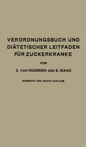 Verordnungsbuch und Diätetischer Leitfaden für Zuckerkranke mit 191 Kochvorschriften von Isaac,  Simon, von Noorden,  Carl