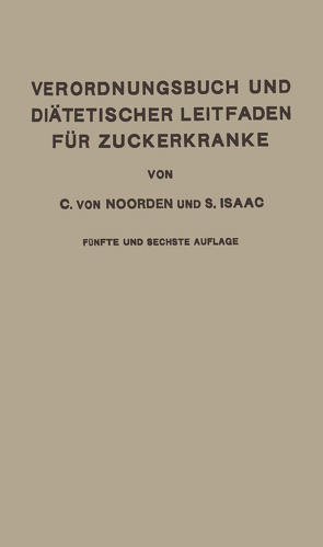 Verordnungsbuch und Diätetischer Leitfaden für Zuckerkranke von Isaac,  Simon, von Noorden,  Carl