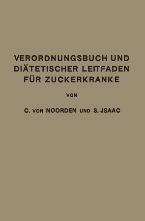 Verordnungsbuch und Diätetischer Leitfaden für Zuckerkranke von Isaac,  Simon, von Noorden,  Carl