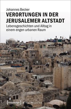 Verortungen in der Jerusalemer Altstadt von Becker,  Johannes