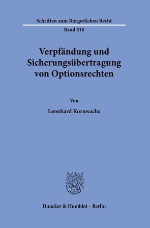 Verpfändung und Sicherungsübertragung von Optionsrechten. von Kornwachs,  Leonhard