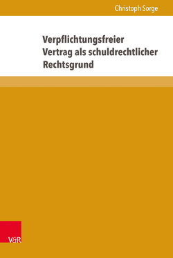 Verpflichtungsfreier Vertrag als schuldrechtlicher Rechtsgrund von Sorge,  Christoph