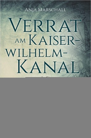 Verrat am Kaiser-Wilhelm-Kanal von Marschall,  Anja