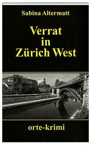 Verrat in Zürich West von Altermatt,  Sabina
