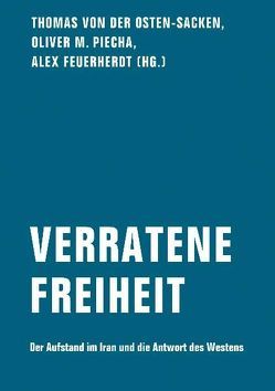 Verratene Freiheit von Broder,  Henryk M, Feuerherdt,  Alexander, Hartmann,  Simone Dinah, Kunstreich,  Tjark, Naghibzadeh,  Fathiyeh, Piecha,  Oliver, Rubin,  Michael, Scheit,  Gerhard, Schirasi,  Ali, Stein,  Hannes, von der Osten-Sacken,  Thomas, Wahdat-Hagh,  Wahied