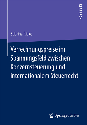 Verrechnungspreise im Spannungsfeld zwischen Konzernsteuerung und internationalem Steuerrecht von Rieke,  Sabrina