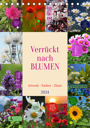 Verrückt nach BLUMEN Artwork – Farben – Zitate (Tischkalender 2024 DIN A5 hoch), CALVENDO Monatskalender von Michel,  Susan