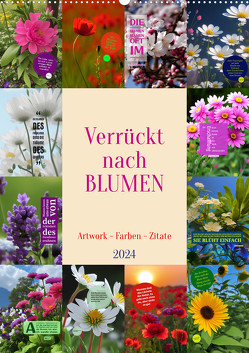 Verrückt nach BLUMEN Artwork – Farben – Zitate (Wandkalender 2024 DIN A2 hoch), CALVENDO Monatskalender von Michel,  Susan