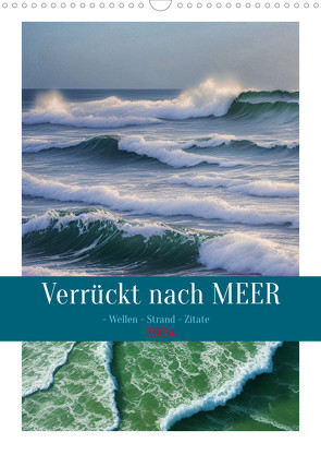 Verrückt nach MEER – Wellen – Strand – Zitate (Wandkalender 2024 DIN A3 hoch), CALVENDO Monatskalender von Michel,  Susan