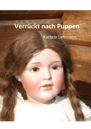 Verrückt nach Puppen von Lehmann,  Kathrin