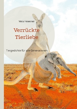 Verrückte Tierliebe von Hewener,  Vera