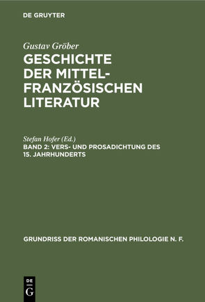 Gustav Gröber: Geschichte der mittelfranzösischen Literatur / Vers- und Prosadichtung des 15. Jahrhunderts von Hofer,  Stefan
