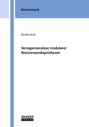 Versagensanalyse modularer Revisionsendoprothesen von Krull,  Annika
