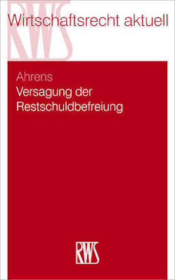 Versagung der Restschuldbefreiung von Ahrens,  Martin