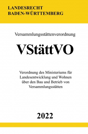 Versammlungsstättenverordnung VStättVO 2022 (Baden-Württemberg) von Studier,  Ronny