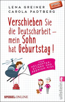 Verschieben Sie die Deutscharbeit – mein Sohn hat Geburtstag! von Greiner,  Lena, Padtberg,  Carola