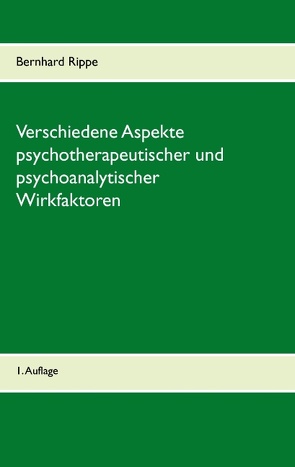 Verschiedene Aspekte psychotherapeutischer und psychoanalytischer Wirkfaktoren von Rippe,  Bernhard