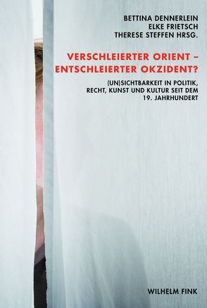 Verschleierter Orient – Entschleierter Okzident? von Al-Bagdadi,  Nadia, Baer,  Susanne, Brunotte,  Ulrike, Damir-Geilsdorf,  Sabine, Dennerlein,  Bettina, Frietsch,  Elke, Frübis,  Hildegard, Lanwerd,  Susanne, Opitz-Belakhal,  Claudia, Steffen,  Therese, Wenk,  Silke