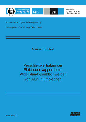 Verschleißverhalten der Elektrodenkappen beim Widerstandspunktschweißen von Aluminiumblechen von Tuchtfeld,  Markus