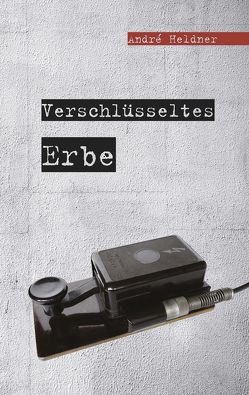 Verschlüsseltes Erbe von Heldner,  André