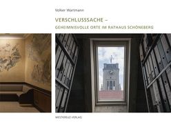 Verschlusssache – Geheimnisvolle Orte im Rathaus Schöneberg von Wartmann,  Volker