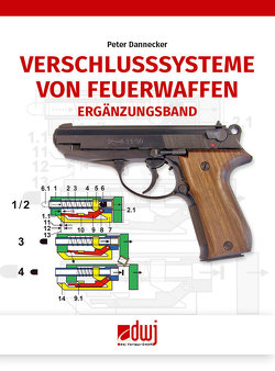 Verschlusssysteme von Feuerwaffen von Dannecker,  Peter