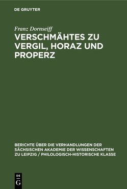 Verschmähtes zu Vergil, Horaz und Properz von Dornseiff,  Franz